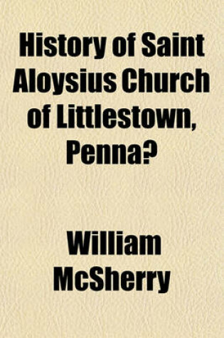 Cover of History of Saint Aloysius Church of Littlestown, Penna