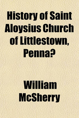 Book cover for History of Saint Aloysius Church of Littlestown, Penna