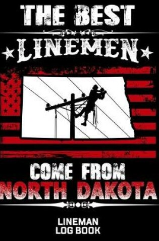 Cover of The Best Linemen Come From North Dakota Lineman Log Book