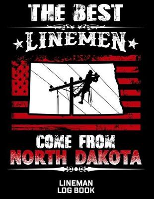 Book cover for The Best Linemen Come From North Dakota Lineman Log Book