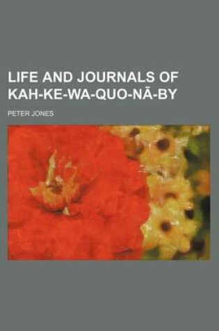 Cover of Life and Journals of Kah-Ke-Wa-Quo-N -By