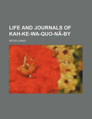 Book cover for Life and Journals of Kah-Ke-Wa-Quo-N -By