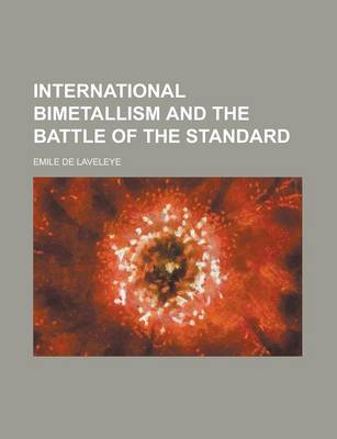 Book cover for International Bimetallism and the Battle of the Standard