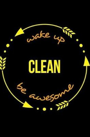 Cover of Wake Up Clean Be Awesome Gift Notebook for a Window Cleaner, Wide Ruled Journal