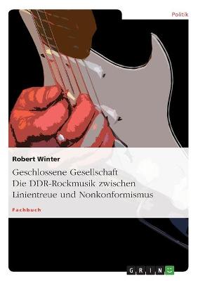 Book cover for Geschlossene Gesellschaft. Die DDR-Rockmusik zwischen Linientreue und Nonkonformismus