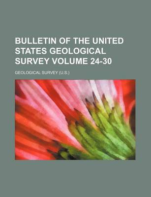 Book cover for Bulletin of the United States Geological Survey Volume 24-30