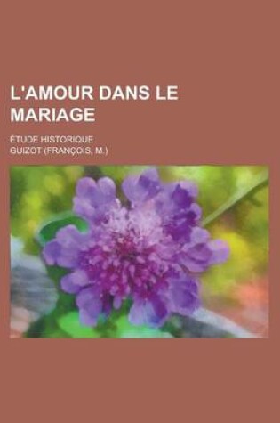 Cover of L'Amour Dans Le Mariage; Etude Historique