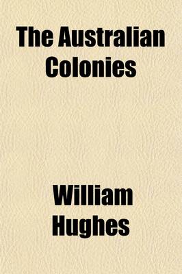 Book cover for The Australian Colonies; Their Origin and Present Condition