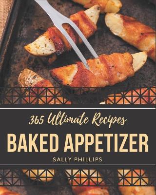 Book cover for 365 Ultimate Baked Appetizer Recipes