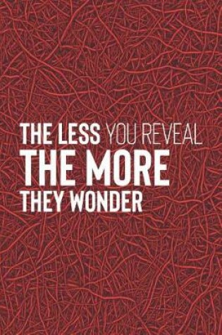 Cover of The Less You Reveal The More They Wonder