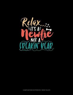 Cover of Relax It's A Newfie Not A Freakin' Bear