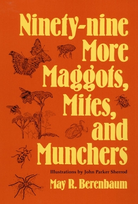 Book cover for Ninety-nine More Maggots, Mites, and Munchers