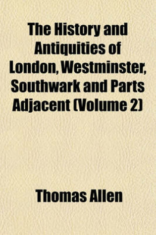 Cover of The History and Antiquities of London, Westminster, Southwark and Parts Adjacent (Volume 2)