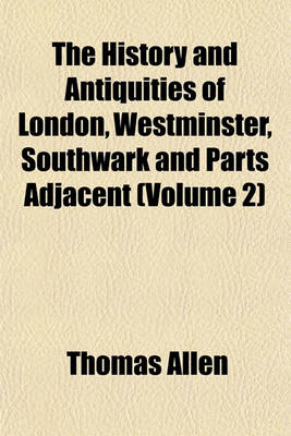 Book cover for The History and Antiquities of London, Westminster, Southwark and Parts Adjacent (Volume 2)