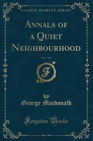 Cover of Annals of a Quiet Neighbourhood, Vol. 2 of 3 (Classic Reprint)