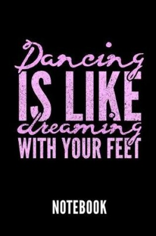 Cover of Dancing Is Like Dreaming with Your Feet Notebook