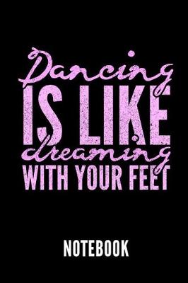 Book cover for Dancing Is Like Dreaming with Your Feet Notebook