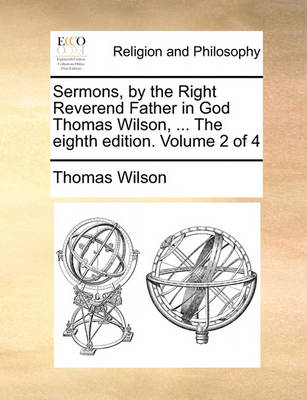 Book cover for Sermons, by the Right Reverend Father in God Thomas Wilson, ... the Eighth Edition. Volume 2 of 4