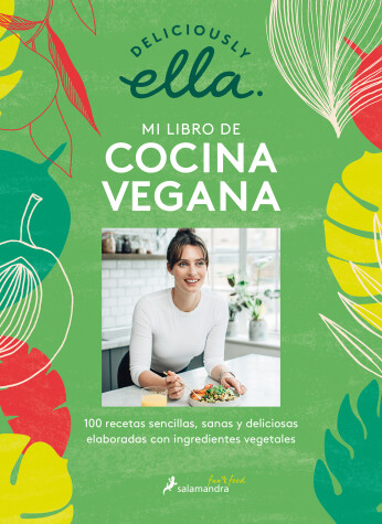 Book cover for Deliciously Ella. Mi libro de cocina vegana: 100 recetas sencillas, sanas y deli ciosas elaboradas con ingredientes vegetales / Deliciously Ella