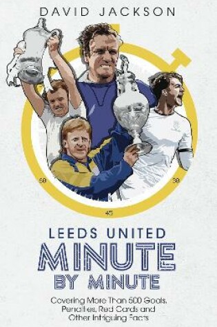 Cover of Leeds United Minute By Minute