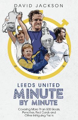 Book cover for Leeds United Minute By Minute