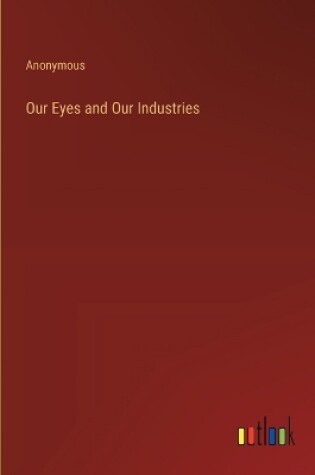 Cover of Our Eyes and Our Industries