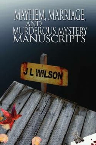 Cover of Mayhem, Marriage, and Murderous Mystery Manuscripts