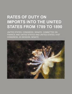Book cover for Rates of Duty on Imports Into the United States from 1789 to 1890