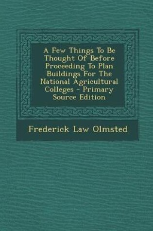 Cover of A Few Things to Be Thought of Before Proceeding to Plan Buildings for the National Agricultural Colleges - Primary Source Edition