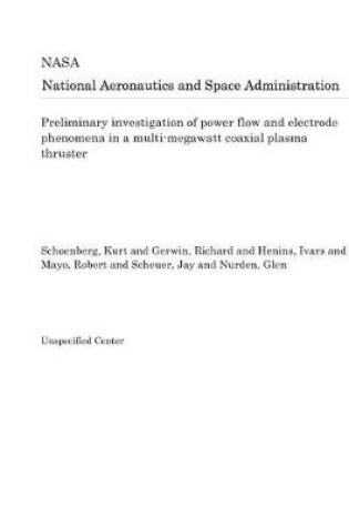 Cover of Preliminary Investigation of Power Flow and Electrode Phenomena in a Multi-Megawatt Coaxial Plasma Thruster