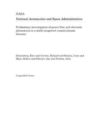 Book cover for Preliminary Investigation of Power Flow and Electrode Phenomena in a Multi-Megawatt Coaxial Plasma Thruster