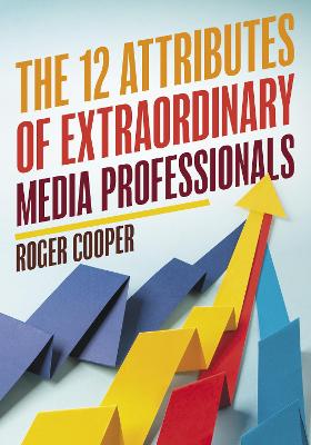 Book cover for The 12 Attributes of Extraordinary Media Professionals