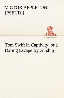 Book cover for Tom Swift in Captivity, or a Daring Escape By Airship