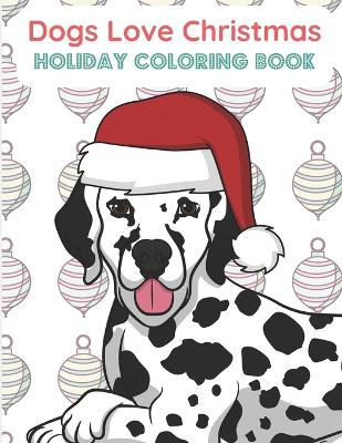 Book cover for Dogs Love Christmas Holiday Coloring Book