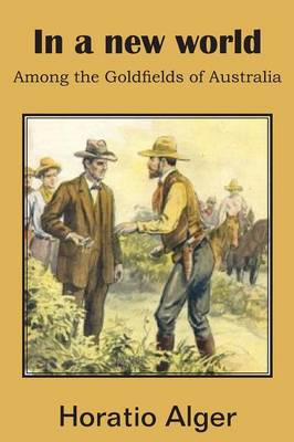 Book cover for In a New World, Among the Goldfields of Australia