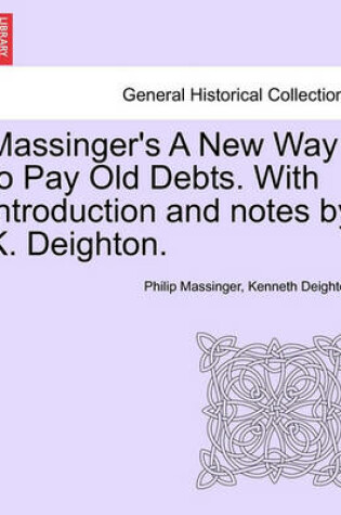 Cover of Massinger's a New Way to Pay Old Debts. with Introduction and Notes by K. Deighton.