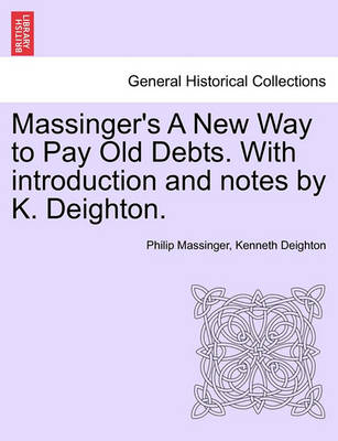 Book cover for Massinger's a New Way to Pay Old Debts. with Introduction and Notes by K. Deighton.