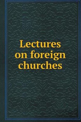 Cover of Lectures on foreign churches