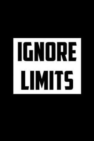 Cover of Ignore Limits