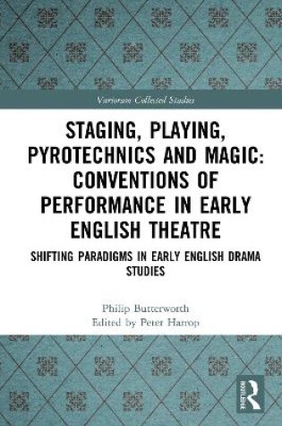 Cover of Staging, Playing, Pyrotechnics and Magic: Conventions of Performance in Early English Theatre