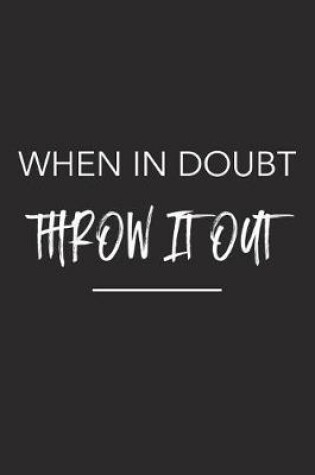 Cover of When in Doubt Throw It Out