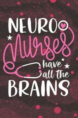 Cover of Neuro Nurses have all the Brains