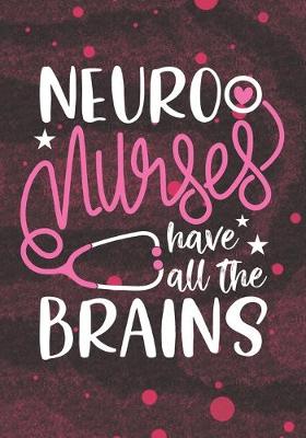 Book cover for Neuro Nurses have all the Brains