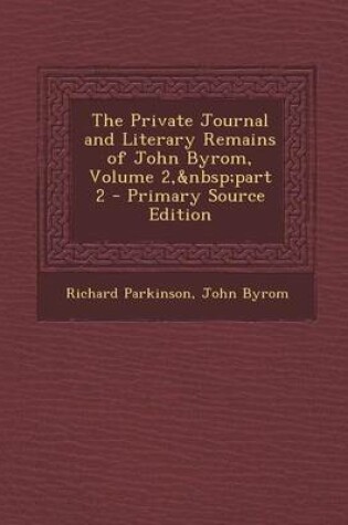 Cover of The Private Journal and Literary Remains of John Byrom, Volume 2, Part 2