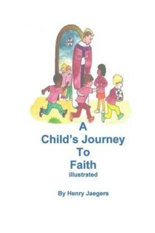 Cover of A Child's Journey to Faith Illustrated by Henry Jaegers