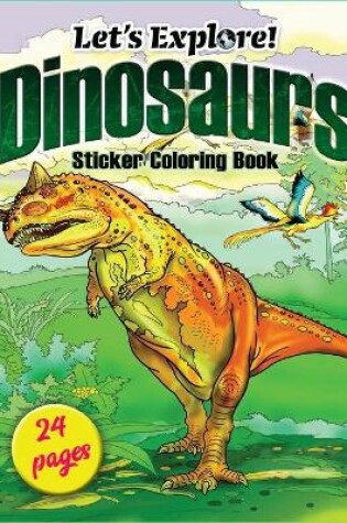 Cover of Let's Explore! Dinosaurs Sticker Coloring Book