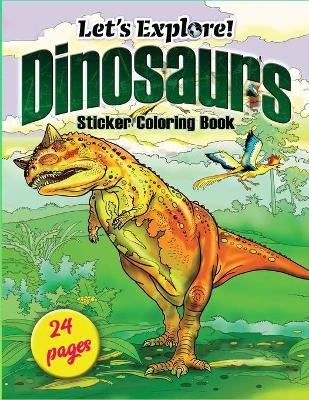 Book cover for Let's Explore! Dinosaurs Sticker Coloring Book