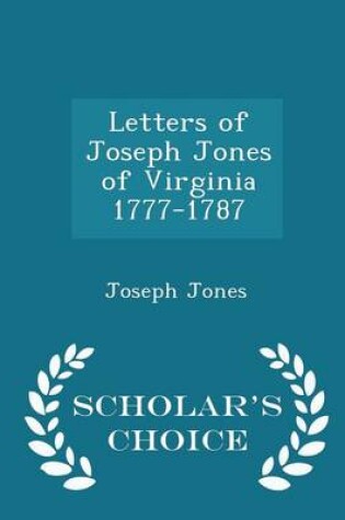 Cover of Letters of Joseph Jones of Virginia 1777-1787 - Scholar's Choice Edition