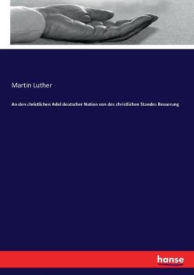 Book cover for An den christlichen Adel deutscher Nation von des christlichen Standes Besserung