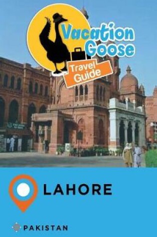 Cover of Vacation Goose Travel Guide Lahore Pakistan